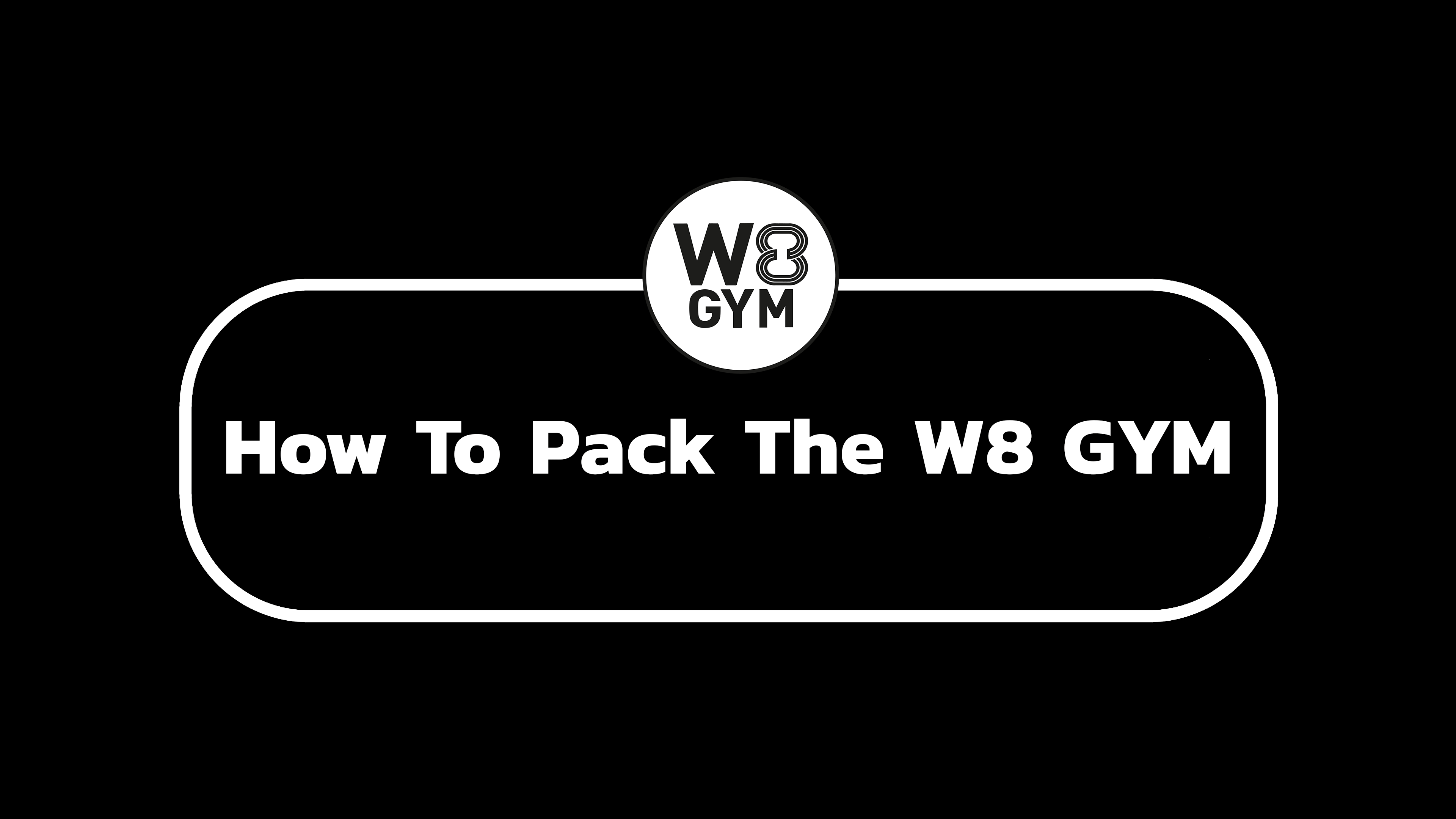 How To Pack The W8 GYM - W8 GYM